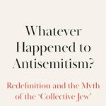 ‘Whatever Happened to Antisemitism?’